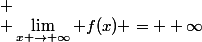  \\ \lim_{x \to \infty} f(x) = +\infty