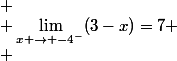  \\ \lim_{x \to -4^-}(3-x)=7 \\ 