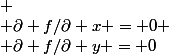 
 \\ \partial f/\partial x = 0
 \\ \partial f/\partial y = 0