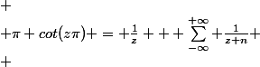 
 \\ \pi cot(z\pi) = \frac{1}{z} + \sum_{-\infty}^{+\infty} \frac{1}{z+n}
 \\ 