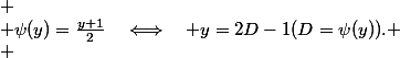 
 \\ \psi(y)=\frac{y+1}{2}\quad\Longleftrightarrow\quad y=2D-1\ \ (D=\psi(y)).
 \\ 