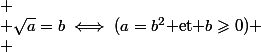  \\ \sqrt{a}=b\iff(a=b^2$ et $b\geqslant0) \\ 