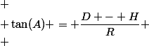 
 \\ \tan(A) = \dfrac{D - H}{R}
 \\ 