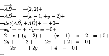 
 \\ \vec{AB} = (2,2)
 \\ \vec{AD} = (x-1, y-2)
 \\ det(\vec{AB}, \vec{AD}) = 0
 \\ xy' - x'y = 0
 \\ 2 * (y-2) - (x-1) * 2 = 0
 \\ 2y - 2 - 2x - 2 = 0
 \\ -2x + 2y - 4 = 0
 \\ 