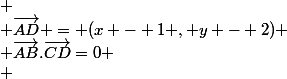 
 \\ \vec{AD} = (x - 1 , y - 2)
 \\ \vec{AB}.\vec{CD}=0
 \\ 