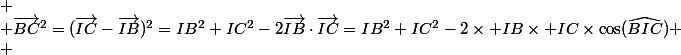 
 \\ \vec{BC}^2=(\vec{IC}-\vec{IB})^2=IB^2+IC^2-2\vec{IB}\cdot\vec{IC}=IB^2+IC^2-2\times IB\times IC\times\cos(\widehat{BIC})
 \\ 