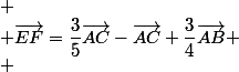 
 \\ \vec{EF}=\dfrac{3}{5}\vec{AC}-\vec{AC}+\dfrac34\vec{AB}
 \\ 