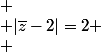 
 \\ |\bar{z}-2|=2
 \\ 
