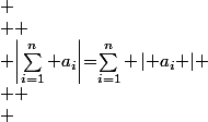  \\  \\ $\displaystyle\left|\sum_{i=1}^n a_i\right|$=\sum_{i=1}^n \left| a_i \right|$ \\  \\ 