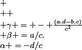 \alpha =-d/c&nbsp;&nbsp;&nbsp;&nbsp;&nbsp;&nbsp;&nbsp;&nbsp;&nbsp;&nbsp;&nbsp;&nbsp; \beta =a/c.&nbsp;&nbsp;&nbsp;&nbsp;&nbsp;&nbsp;&nbsp;&nbsp;&nbsp;&nbsp; \\  \\ \gamma = - \frac{(a.d-b.c)}{c^{2}}