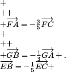 \vec{EB}=-\frac{1}{5}\vec{EC} ;
 \\ 
 \\ \vec{FA}=-\frac{3}{5}\vec{FC};
 \\ 
 \\ \vec{GB}=-\frac{1}{3}\vec{GA} .