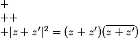 
 \\ 
 \\ |z+z'|^2=(z+z')(\bar{z+z'})