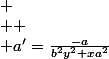 
 \\ 
 \\ a'=\frac{-a}{b^{2}y^{2}+xa^{2}}