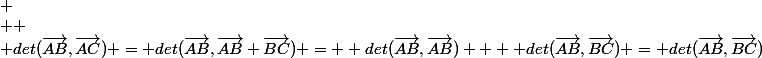 
 \\ 
 \\ det(\vec{AB},\vec{AC}) = det(\vec{AB},\vec{AB}+\vec{BC}) =  det(\vec{AB},\vec{AB}) +  det(\vec{AB},\vec{BC}) = det(\vec{AB},\vec{BC})