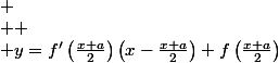  \\  \\ y=f'\left(\frac{x+a}{2}\right)\left(x-\frac{x+a}{2}\right)+f\left(\frac{x+a}{2}\right)\right
