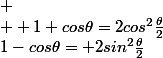1-cos\theta= 2sin^2\frac{\theta}{2}&nbsp;&nbsp; \\  1+cos\theta=2cos^2\frac{\theta}{2}