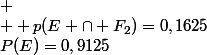 P(E)=0,9125&nbsp;&nbsp; \\  p(E \cap F_2)=0,1625
