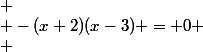 
 \\ -(x+2)(x-3) = 0
 \\ 