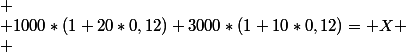 
 \\ 1000*(1+20*0,12)+3000*(1+10*0,12)= X
 \\ 
