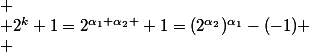 
 \\ 2^k+1=2^{\alpha_1 \alpha_2 }+1=(2^{\alpha_2})^{\alpha_1}-(-1)
 \\ 