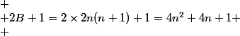 
 \\ 2B+1=2\times2n(n+1)+1=4n^2+4n+1
 \\ 