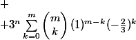 
 \\ 3^n\sum_{k=0}^m\begin{pmatrix}m\\k\end{pmatrix}(1)^{m-k}(-\frac{2}{3})^k