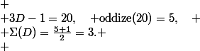 
 \\ 3D-1=20,\quad \mathrm{oddize}(20)=5,\quad
 \\ \Sigma(D)=\frac{5+1}{2}=3.
 \\ 