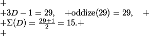 
 \\ 3D-1=29,\quad \mathrm{oddize}(29)=29,\quad
 \\ \Sigma(D)=\frac{29+1}{2}=15.
 \\ 