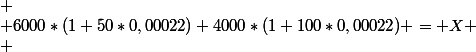 
 \\ 6000*(1+50*0,00022)+4000*(1+100*0,00022) = X
 \\ 