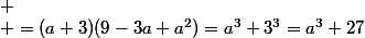 
 \\ =(a+3)(9-3a+a^2)=a^3+3^3=a^3+27