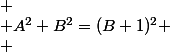 
 \\ A^2+B^2=(B+1)^2
 \\ 