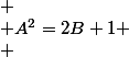 
 \\ A^2=2B+1
 \\ 