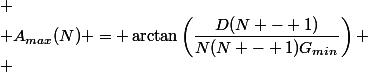
 \\ A_{max}(N) = \arctan\left(\dfrac{D(N - 1)}{N(N - 1)G_{min}}\right)
 \\ 