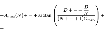 
 \\ A_{max}(N) = \arctan\left(\dfrac{D - \dfrac{D}{N}}{(N - 1)G_{min}}\right)
 \\ 