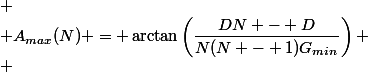 
 \\ A_{max}(N) = \arctan\left(\dfrac{DN - D}{N(N - 1)G_{min}}\right)
 \\ 