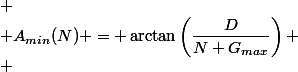 
 \\ A_{min}(N) = \arctan\left(\dfrac{D}{N G_{max}}\right)
 \\ 