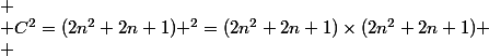 
 \\ C^2=(2n^2+2n+1) ^2=(2n^2+2n+1)\times(2n^2+2n+1)
 \\ 