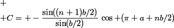 
 \\ C= -\dfrac{\sin((n+1)b/2)}{\sin(b/2)}\,\cos (\pi+a+nb/2)