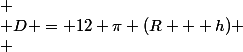  \\ D = 12 \pi (R + h) \\ 