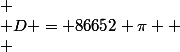  \\ D = 86652 \pi  \\ 