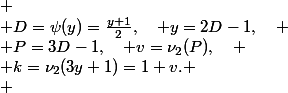 
 \\ D=\psi(y)=\frac{y+1}{2},\quad y=2D-1,\quad
 \\ P=3D-1,\quad v=\nu_2(P),\quad
 \\ k=\nu_2(3y+1)=1+v.
 \\ 