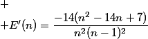  \\ E'(n)=\dfrac{-14(n^2-14n+7)}{n^2(n-1)^2}