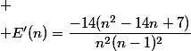 
 \\ E'(n)=\dfrac{-14(n^2-14n+7)}{n^2(n-1)^2}