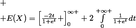 
 \\ E(X)=\left[\frac{-2t}{1+e^t} \right]^{\infty }_{0}+2\int_{0}^{+\infty }{\frac{1}{1+e^t}}dt
