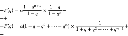
 \\ F(q)=\alpha\dfrac{1-q^{n+1}}{1-q}\times\dfrac{1-q}{1-q^n}
 \\ 
 \\ F(q)=\alpha(1+q+q^2+\cdots q^n)\times\dfrac{1}{1+q+q^2+\cdots+q^{n-1}}
 \\ 