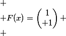  \\ F(x)=\begin{pmatrix}1\\ 1\end{pmatrix} \\ 