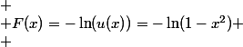 
 \\ F(x)=-\ln(u(x))=-\ln(1-x^2)
 \\ 