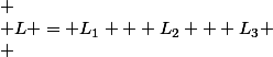 
 \\ L = L_1 + L_2 + L_3
 \\ 