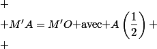 
 \\ M'A=M'O$ avec $A\left(\dfrac12\right)
 \\ 