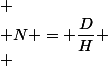 
 \\ N = \dfrac{D}{H}
 \\ 